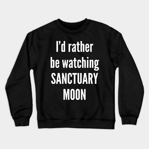 I'd Rather Be Sanctuary Moon Crewneck Sweatshirt by Oolong